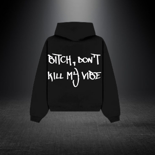 B*tch Don't Kill My Vibe-Oversized Hoodie